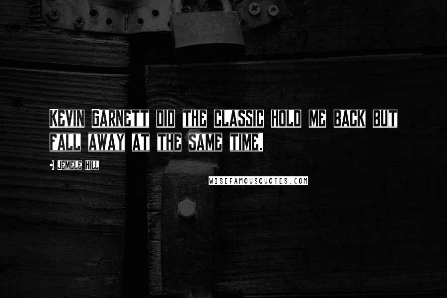 Jemele Hill Quotes: Kevin Garnett did the classic hold me back but fall away at the same time.
