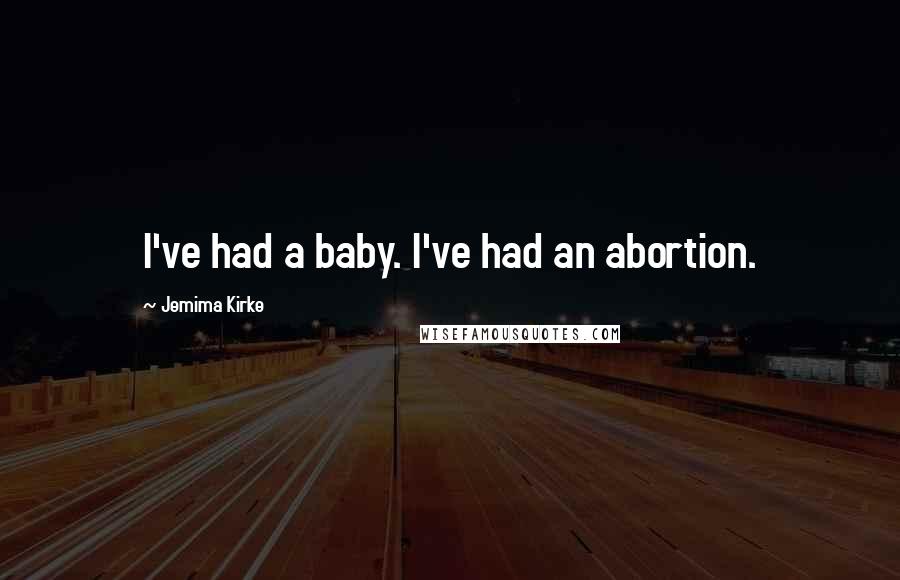 Jemima Kirke Quotes: I've had a baby. I've had an abortion.