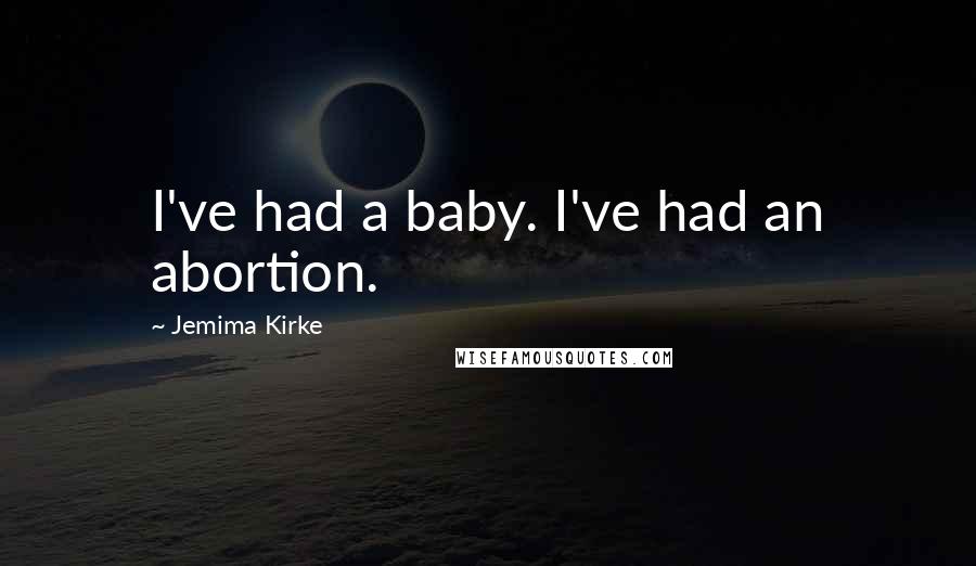 Jemima Kirke Quotes: I've had a baby. I've had an abortion.