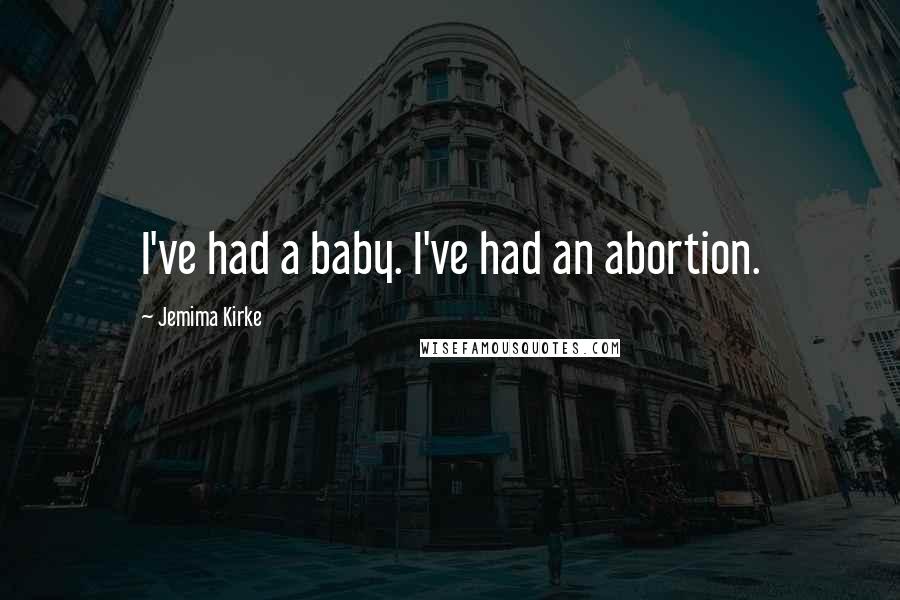 Jemima Kirke Quotes: I've had a baby. I've had an abortion.