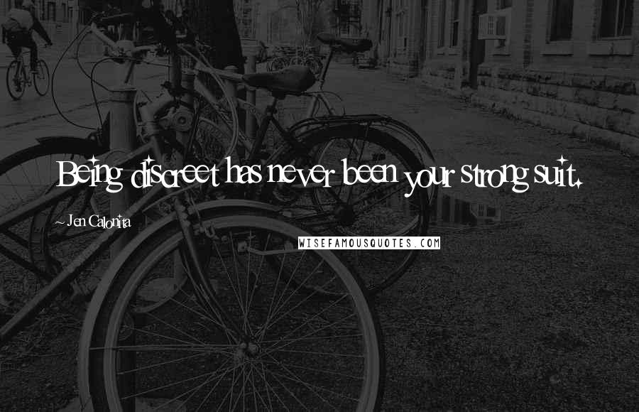 Jen Calonita Quotes: Being discreet has never been your strong suit.