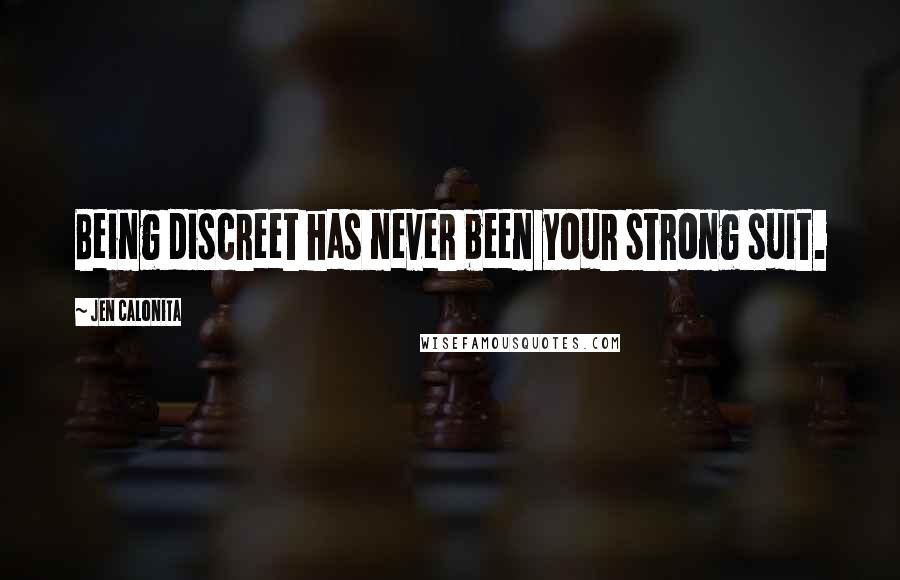 Jen Calonita Quotes: Being discreet has never been your strong suit.
