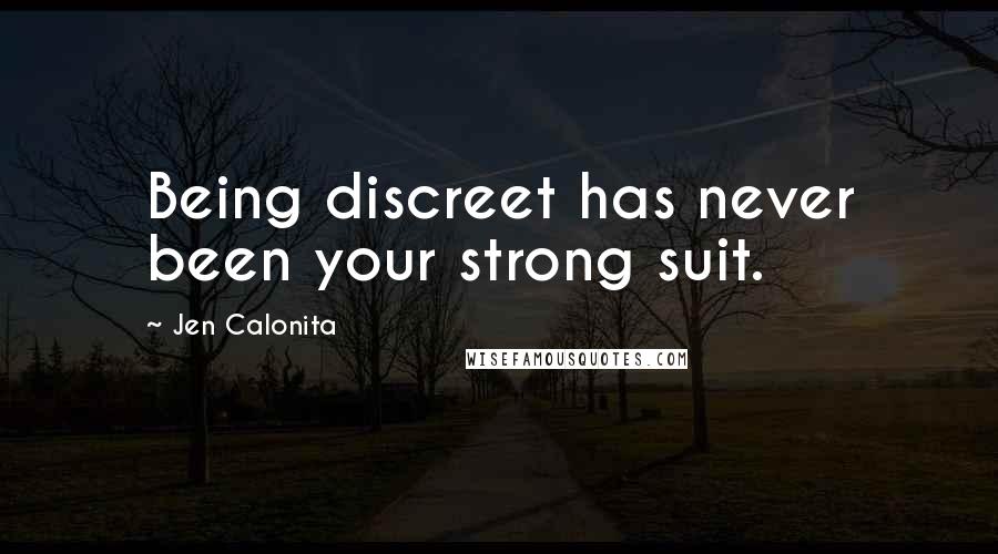 Jen Calonita Quotes: Being discreet has never been your strong suit.