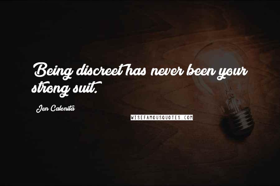 Jen Calonita Quotes: Being discreet has never been your strong suit.