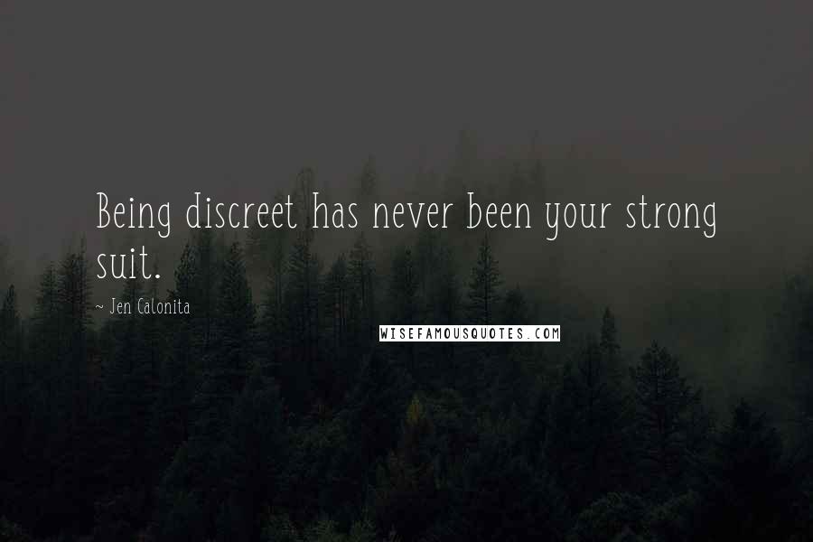 Jen Calonita Quotes: Being discreet has never been your strong suit.