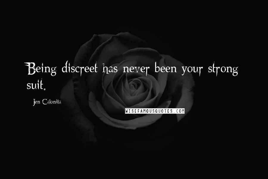 Jen Calonita Quotes: Being discreet has never been your strong suit.