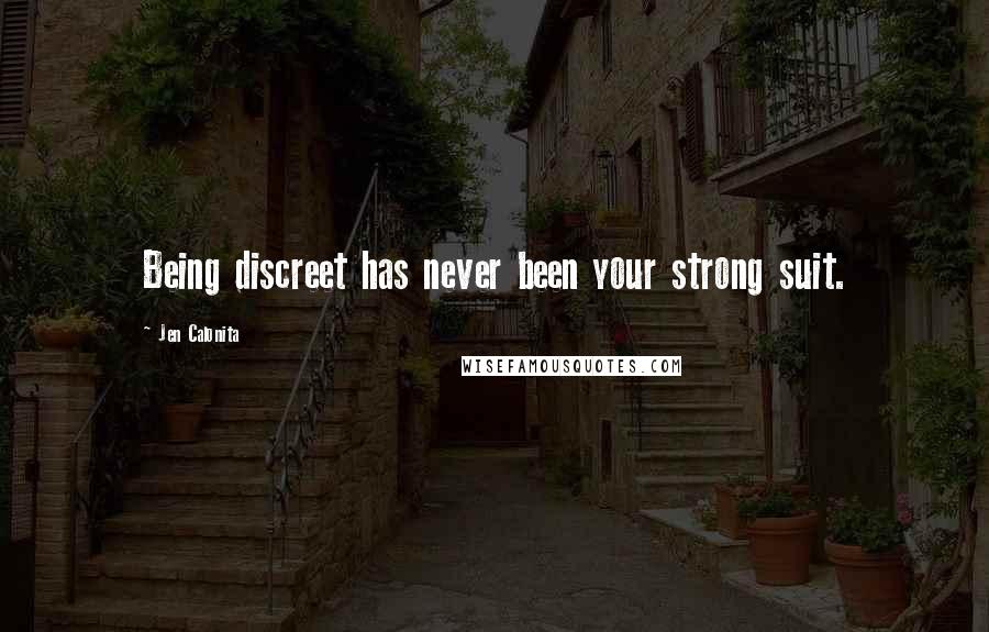 Jen Calonita Quotes: Being discreet has never been your strong suit.
