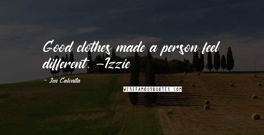 Jen Calonita Quotes: Good clothes made a person feel different. -Izzie