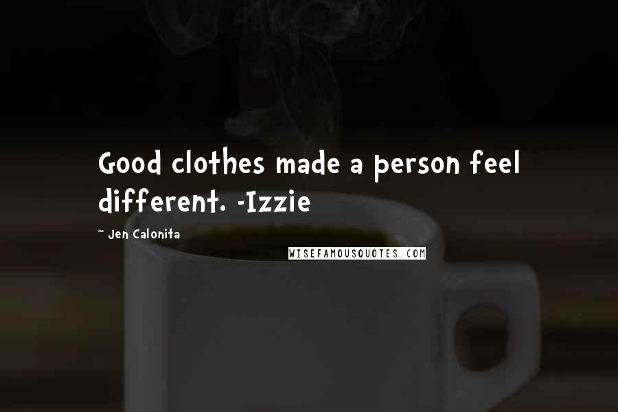 Jen Calonita Quotes: Good clothes made a person feel different. -Izzie