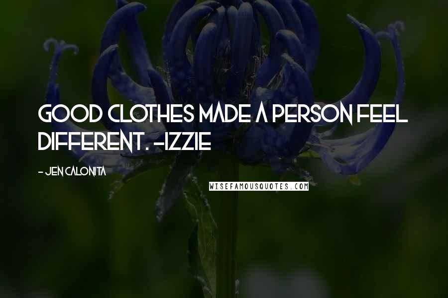 Jen Calonita Quotes: Good clothes made a person feel different. -Izzie