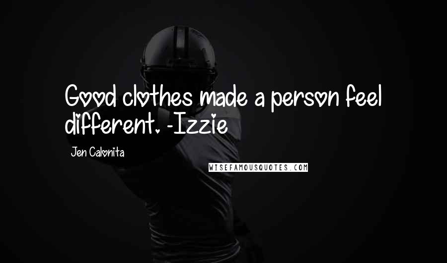 Jen Calonita Quotes: Good clothes made a person feel different. -Izzie