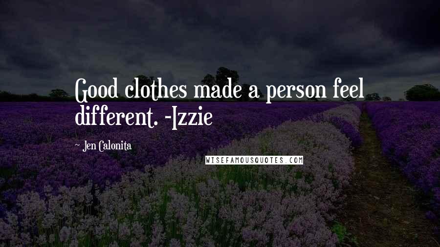 Jen Calonita Quotes: Good clothes made a person feel different. -Izzie