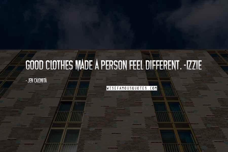 Jen Calonita Quotes: Good clothes made a person feel different. -Izzie