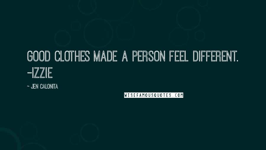 Jen Calonita Quotes: Good clothes made a person feel different. -Izzie