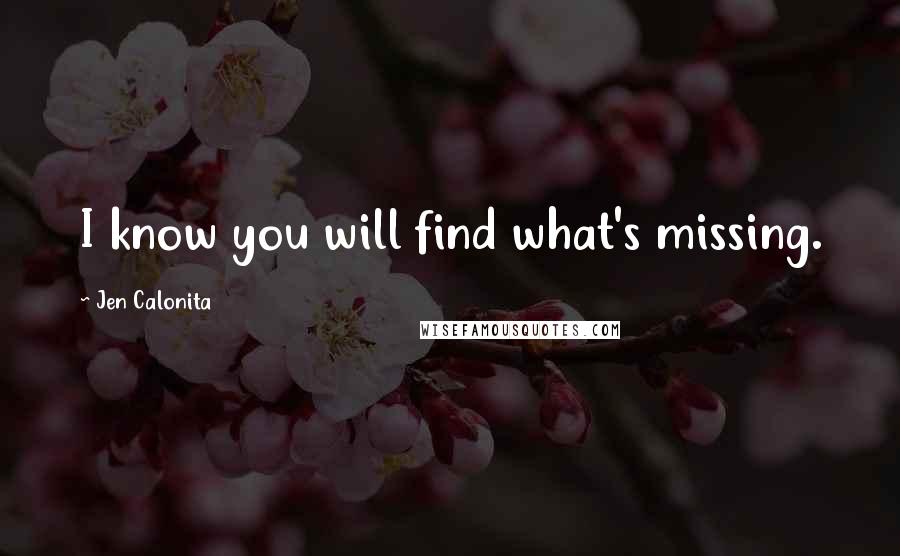 Jen Calonita Quotes: I know you will find what's missing.