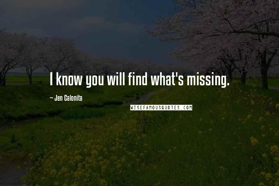 Jen Calonita Quotes: I know you will find what's missing.