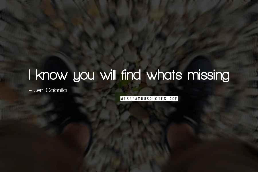 Jen Calonita Quotes: I know you will find what's missing.