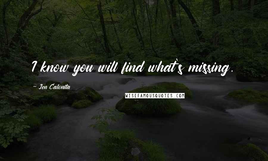 Jen Calonita Quotes: I know you will find what's missing.