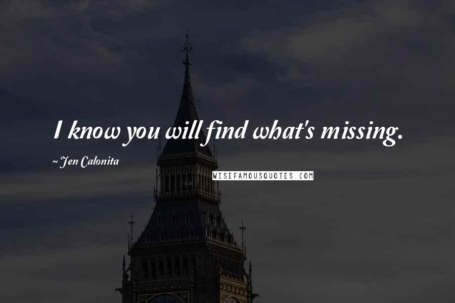 Jen Calonita Quotes: I know you will find what's missing.