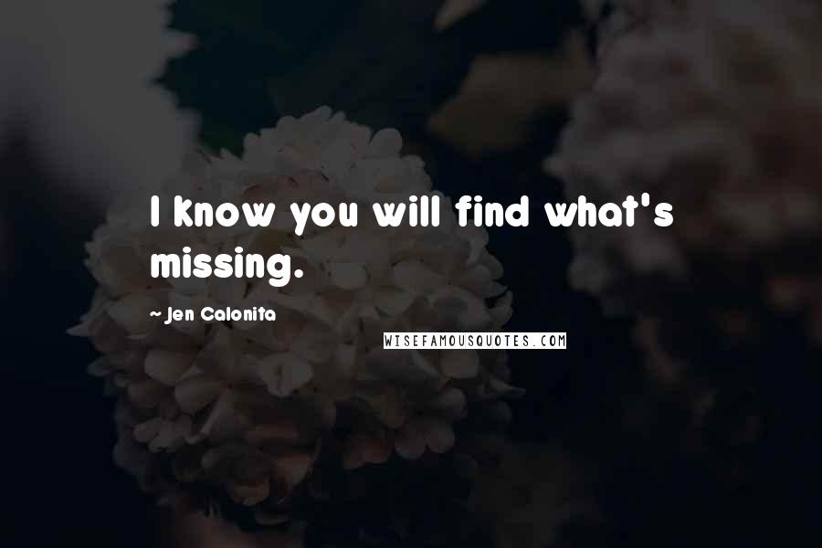 Jen Calonita Quotes: I know you will find what's missing.