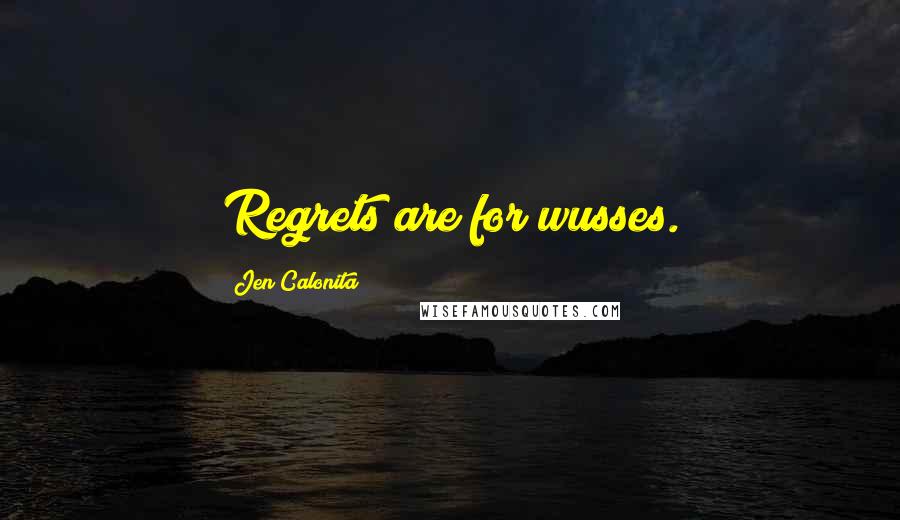Jen Calonita Quotes: Regrets are for wusses.