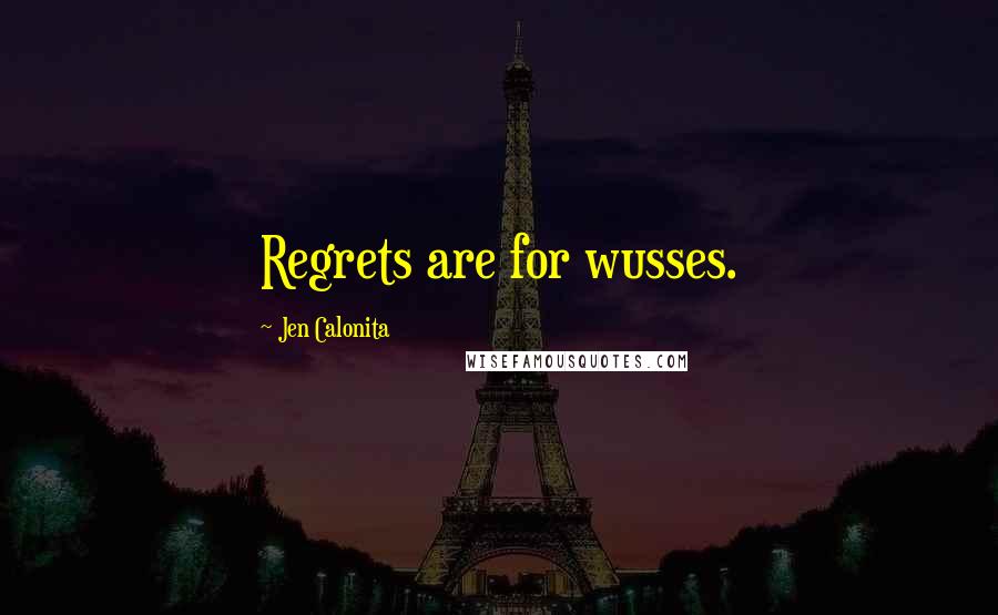 Jen Calonita Quotes: Regrets are for wusses.