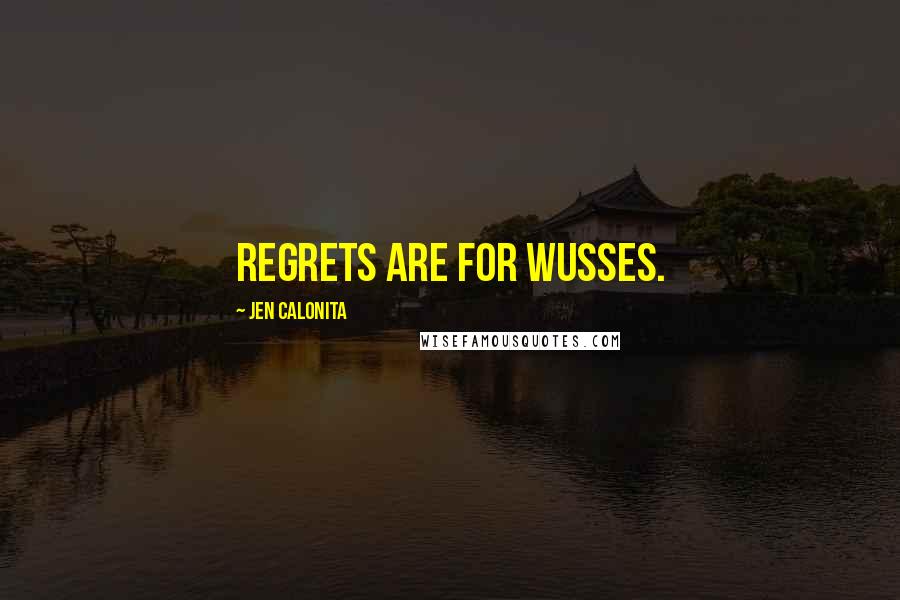 Jen Calonita Quotes: Regrets are for wusses.