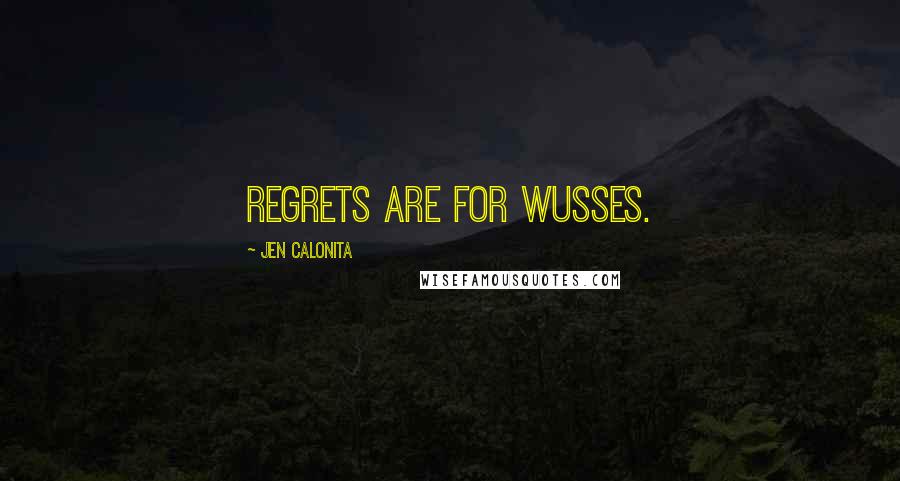 Jen Calonita Quotes: Regrets are for wusses.