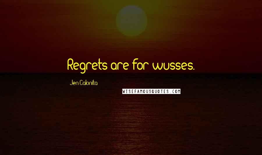 Jen Calonita Quotes: Regrets are for wusses.