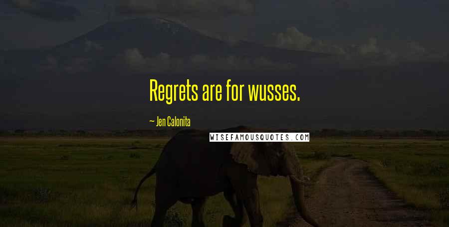 Jen Calonita Quotes: Regrets are for wusses.