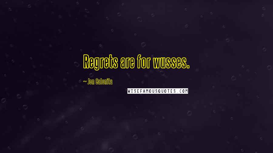 Jen Calonita Quotes: Regrets are for wusses.