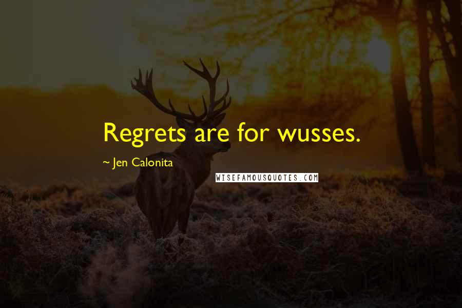 Jen Calonita Quotes: Regrets are for wusses.