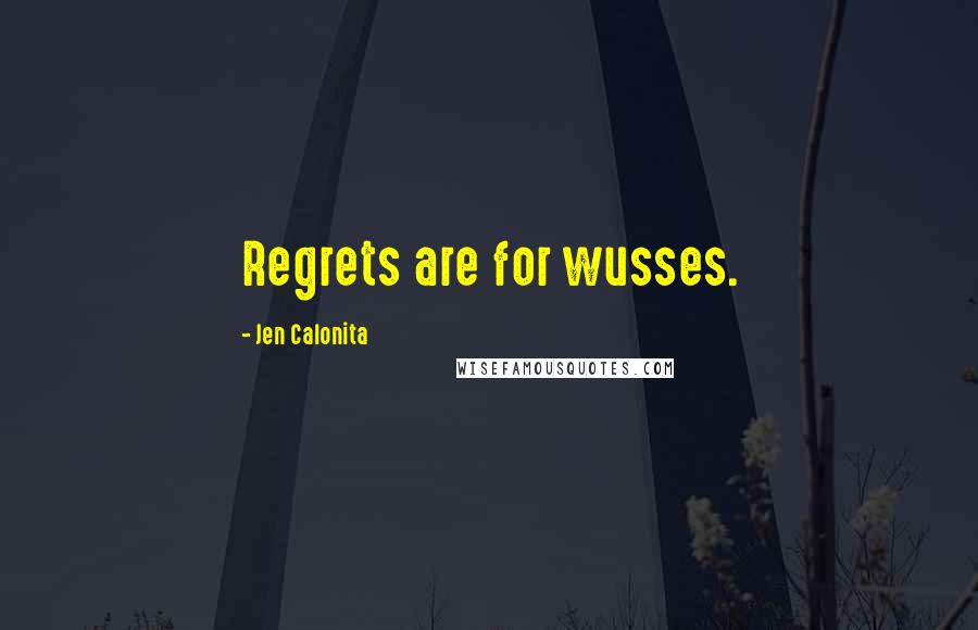 Jen Calonita Quotes: Regrets are for wusses.