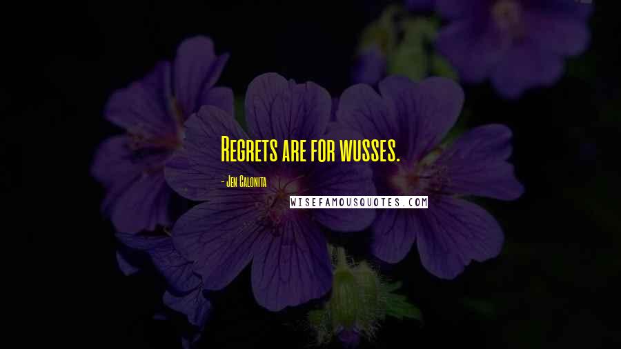 Jen Calonita Quotes: Regrets are for wusses.