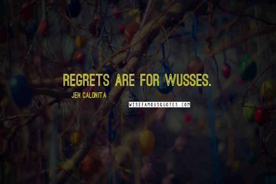 Jen Calonita Quotes: Regrets are for wusses.