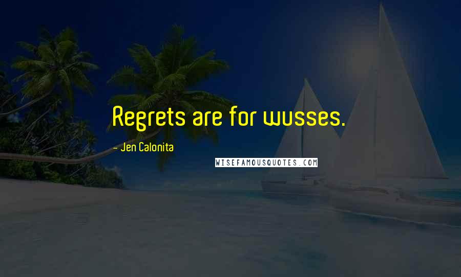 Jen Calonita Quotes: Regrets are for wusses.