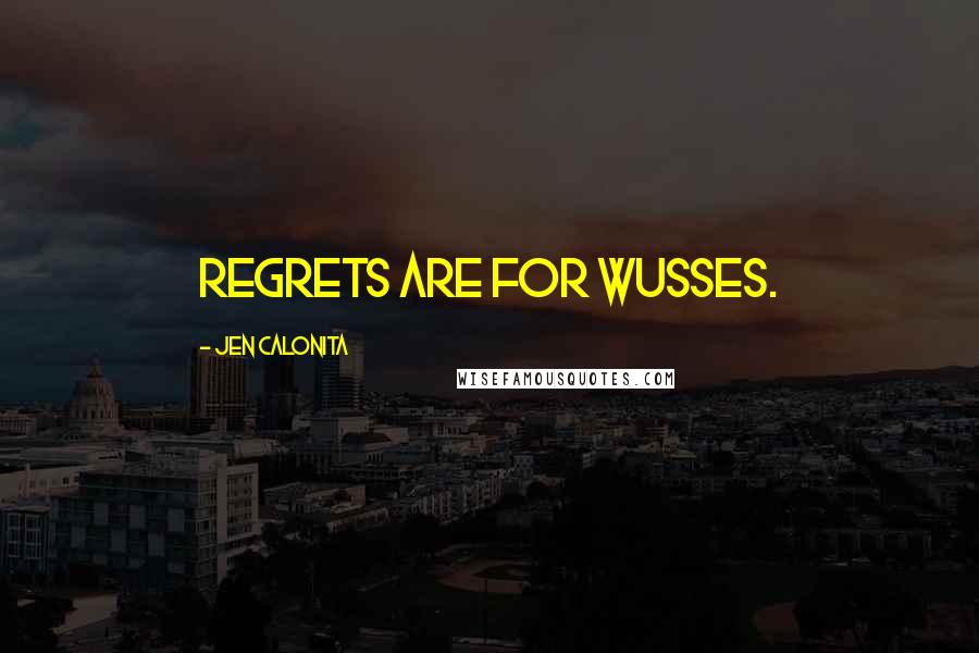 Jen Calonita Quotes: Regrets are for wusses.