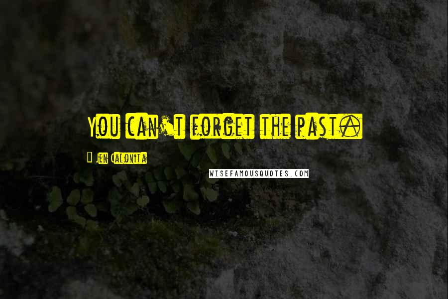 Jen Calonita Quotes: You can't forget the past.