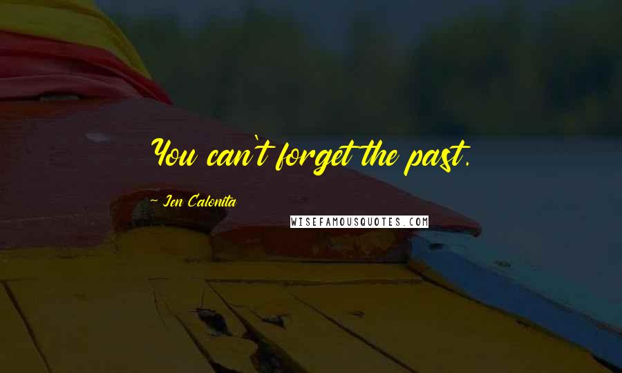 Jen Calonita Quotes: You can't forget the past.