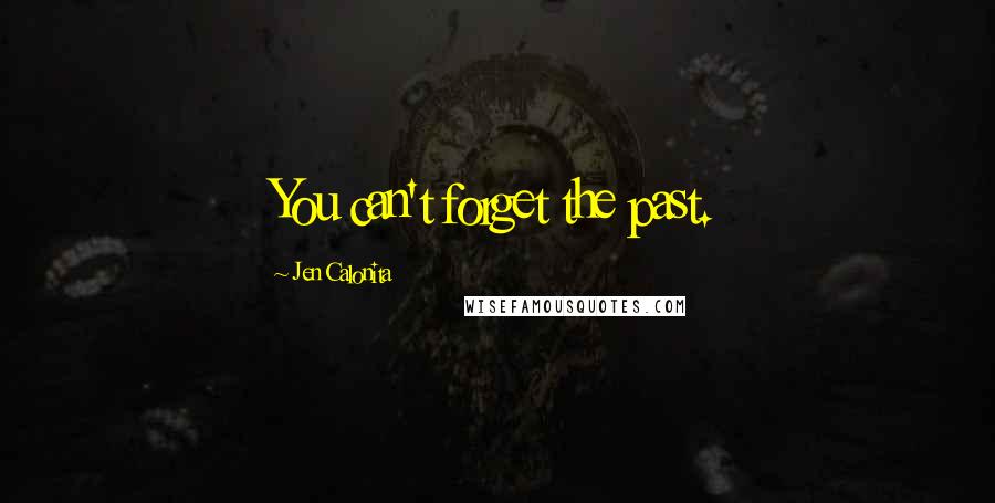 Jen Calonita Quotes: You can't forget the past.