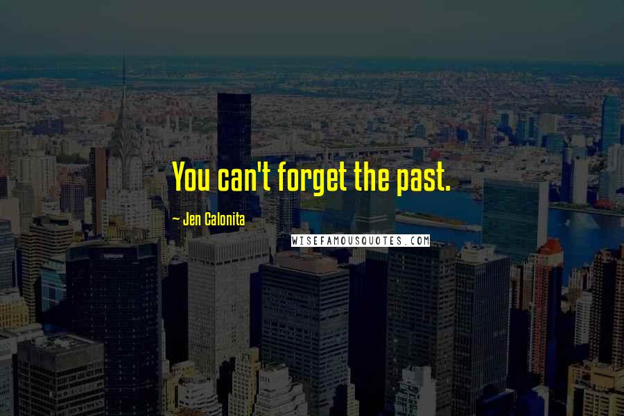 Jen Calonita Quotes: You can't forget the past.