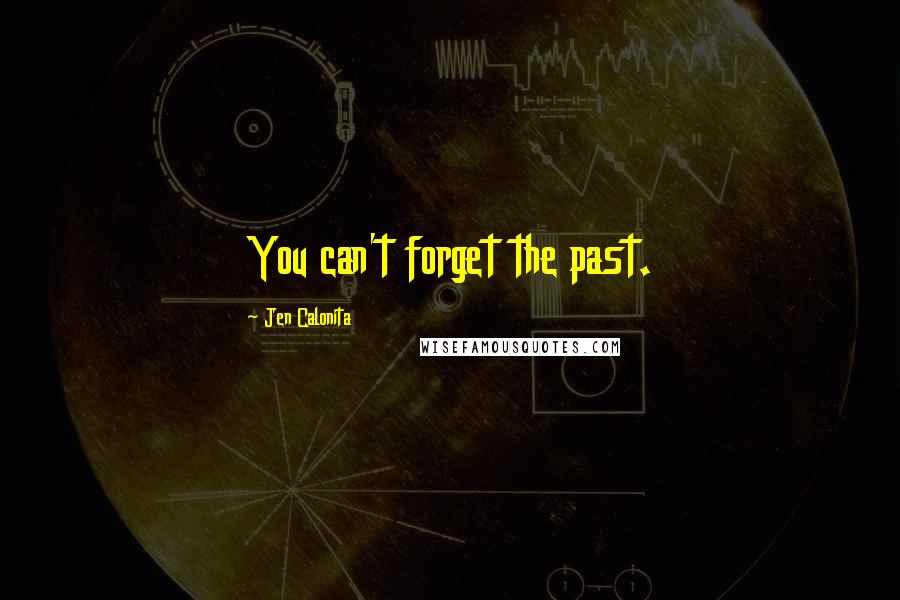 Jen Calonita Quotes: You can't forget the past.