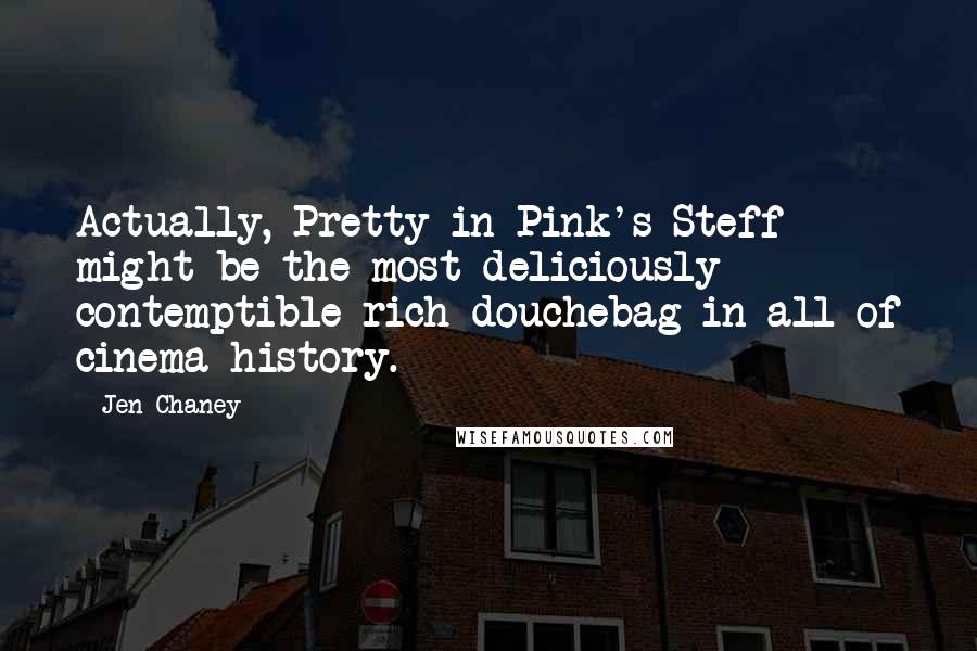 Jen Chaney Quotes: Actually, Pretty in Pink's Steff might be the most deliciously contemptible rich douchebag in all of cinema history.