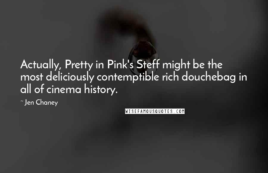 Jen Chaney Quotes: Actually, Pretty in Pink's Steff might be the most deliciously contemptible rich douchebag in all of cinema history.