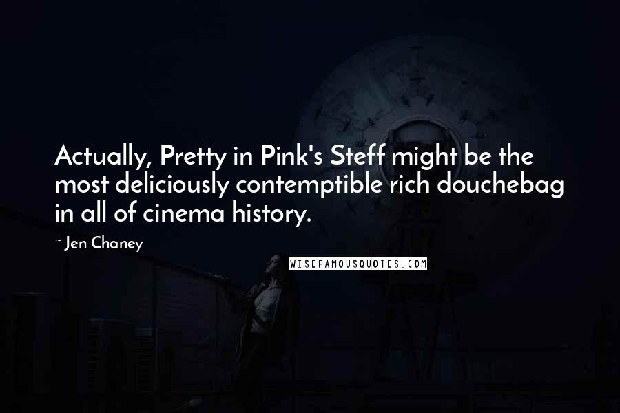 Jen Chaney Quotes: Actually, Pretty in Pink's Steff might be the most deliciously contemptible rich douchebag in all of cinema history.