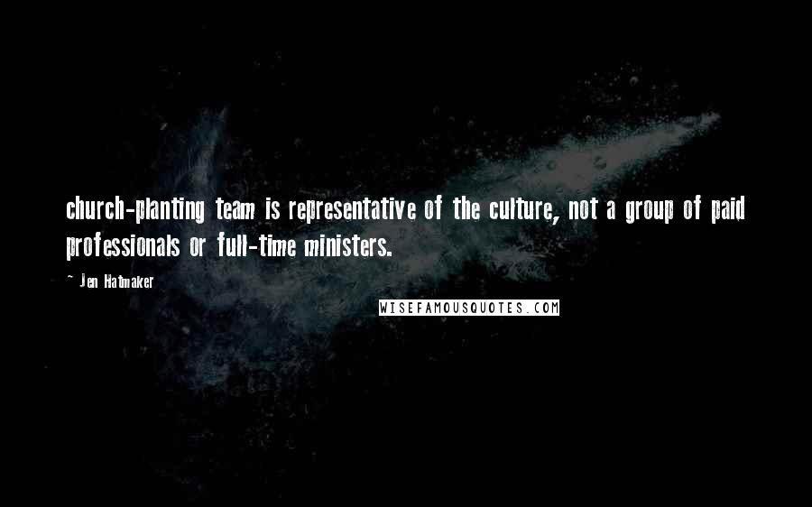 Jen Hatmaker Quotes: church-planting team is representative of the culture, not a group of paid professionals or full-time ministers.