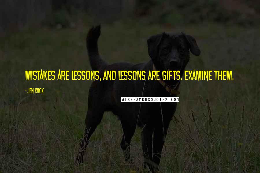 Jen Knox Quotes: Mistakes are lessons, and lessons are gifts. Examine them.