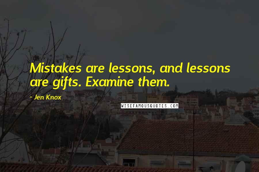 Jen Knox Quotes: Mistakes are lessons, and lessons are gifts. Examine them.