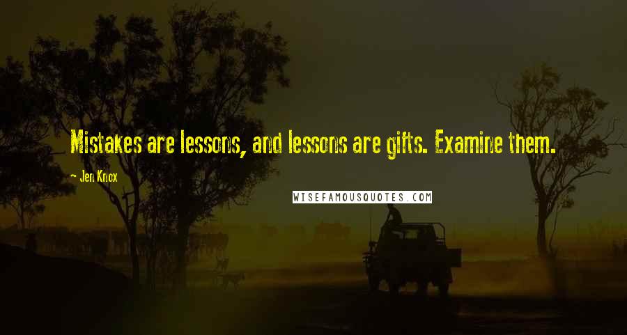 Jen Knox Quotes: Mistakes are lessons, and lessons are gifts. Examine them.