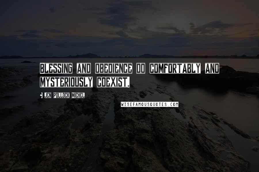 Jen Pollock Michel Quotes: Blessing and obedience do comfortably and mysteriously coexist.